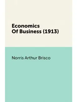 Economics Of Business (1913)