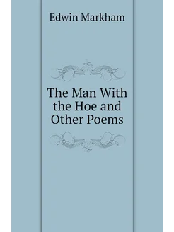 The Man With the Hoe and Other Poems