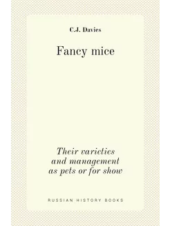 Fancy mice. Their varieties and management as pets o