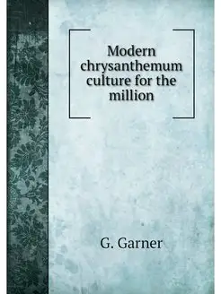 Modern chrysanthemum culture for the