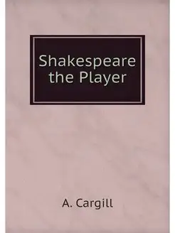 Shakespeare the Player