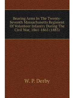 Bearing Arms In The Twenty-Seventh Massachusetts Reg