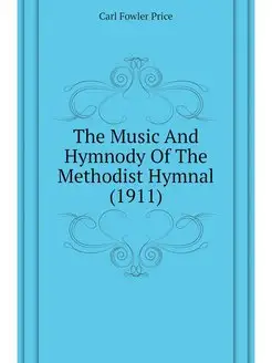 The Music And Hymnody Of The Methodis