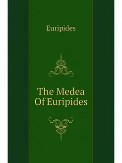 The Medea Of Euripides