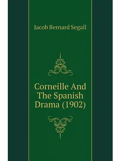 Corneille And The Spanish Drama (1902)