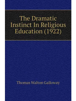 The Dramatic Instinct In Religious Education (1922)