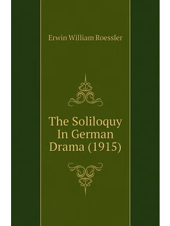 The Soliloquy In German Drama (1915)