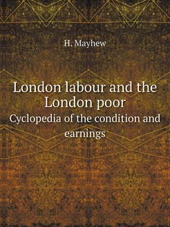 London labour and the London poor. Cy