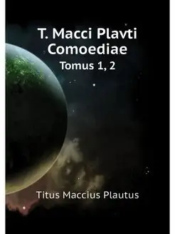 T. Macci Plavti Comoediae. Tomus 1, 2