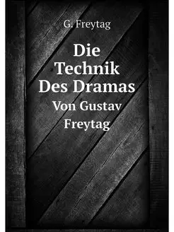 Die Technik Des Dramas. Von Gustav Fr