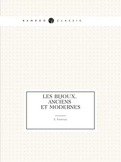 Les Bijoux, Anciens Et Modernes