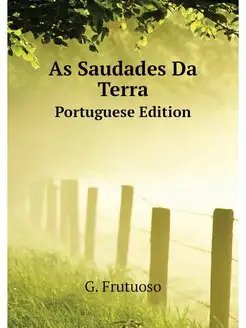 As Saudades Da Terra. Portuguese Edition