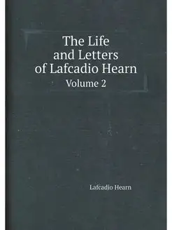 The Life and Letters of Lafcadio Hear