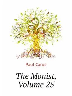 The Monist. Volume 25