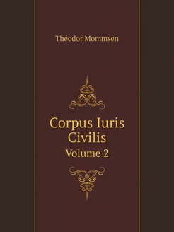 Corpus Iuris Civilis. Volume 2