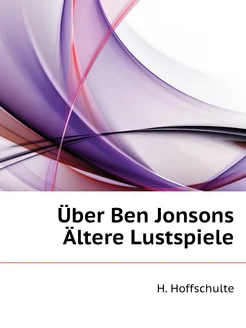 Über Ben Jonsons Ältere Lustspiele