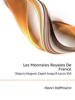 Les Monnaies Royales De France. Depui