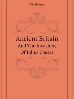 Ancient Britain. And The Invasions Of