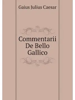 Commentarii De Bello Gallico