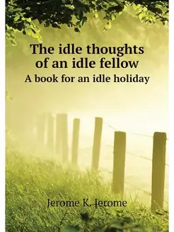 The idle thoughts of an idle fellow