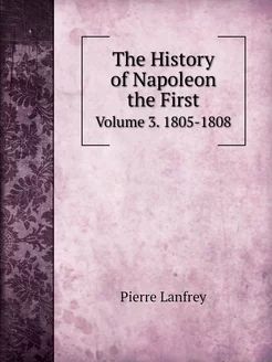 The History of Napoleon the First. Vo