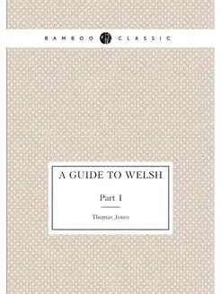 A Guide to Welsh. Part I