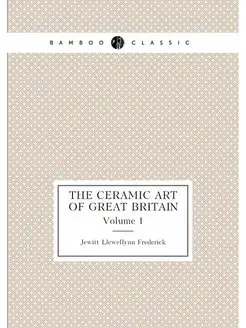 The Ceramic Art of Great Britain. Vol