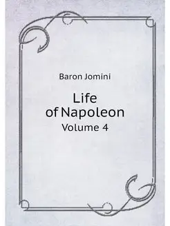 Life of Napoleon. Volume 4