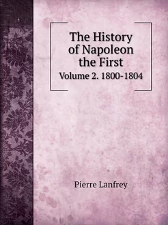 The History of Napoleon the First. Vo