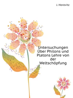 Untersuchungen Über Philons und Platons Lehre von de