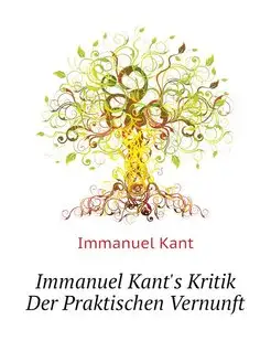 Immanuel Kant's Kritik Der Praktische