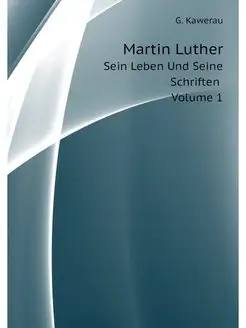 Martin Luther, Sein Leben und Seine S