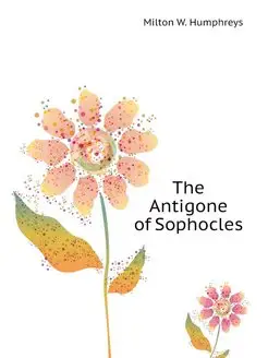 The Antigone of Sophocles