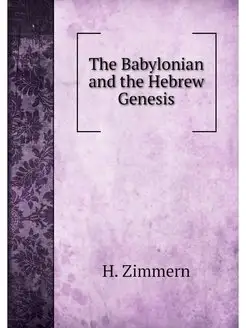 The Babylonian and the Hebrew Genesis