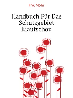 Handbuch Für Das Schutzgebiet Kiautschou