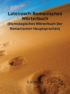 Lateinisch-Romanisches Wörterbuch. (E