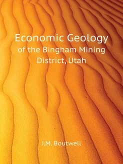 Economic Geology. of the Bingham Mini