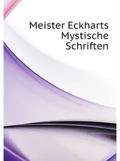 Meister Eckharts Mystische Schriften