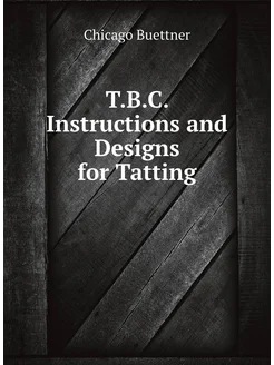 T.B.C. Instructions and Designs for Tatting