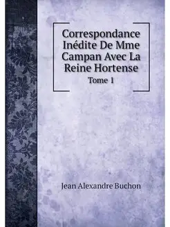 Correspondance Inedite De Mme Campan