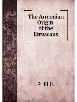 The Armenian Origin of the Etruscans