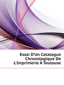 Essai D'Un Catalogue Chronologique De L'Imprimerie À