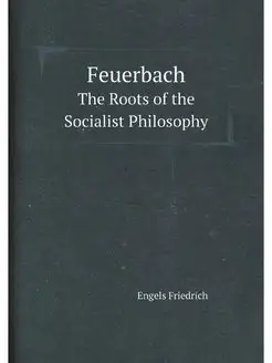 Feuerbach. The Roots of the Socialist