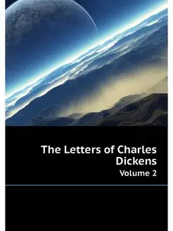 The Letters of Charles Dickens. Volume 2