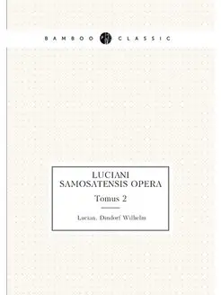 Luciani Samosatensis Opera. Tomus 2