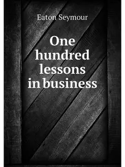 One hundred lessons in business