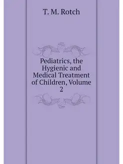 Pediatrics, the Hygienic and Medical