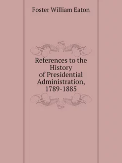 References to the History of Presidential Administra