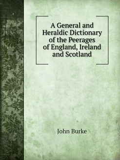 A General and Heraldic Dictionary of