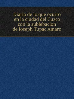 Diario de lo que ocurro en la ciudad del Cuzco con l